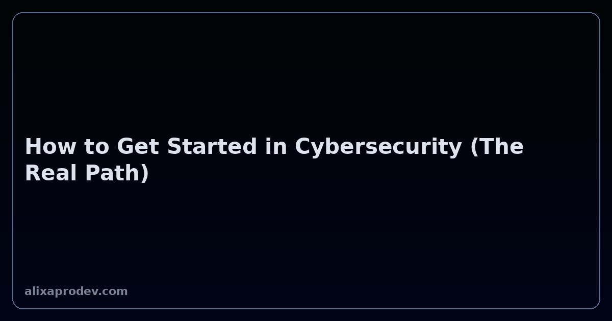 How to Get Started in Cybersecurity (The Real Path)